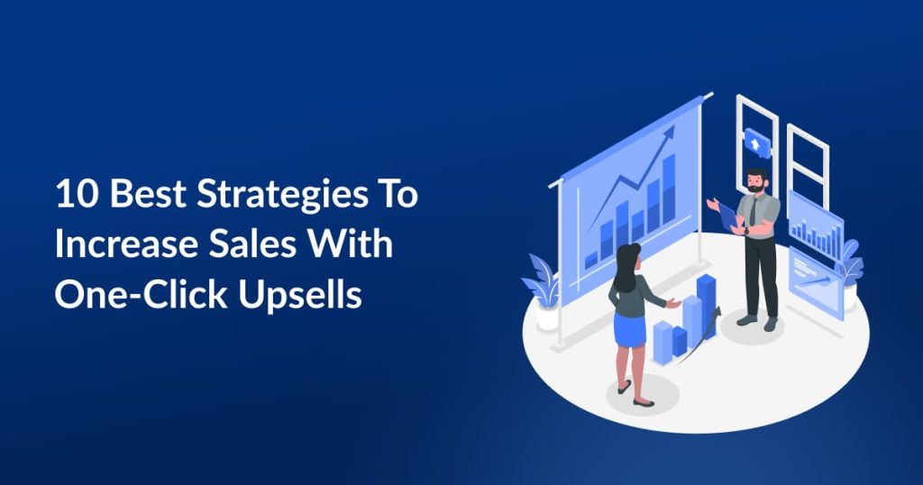 Best Strategies To Increase Sales With One-Click Upsells