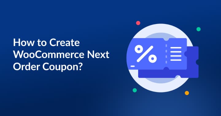 How to Create WooCommerce Next Order Coupon