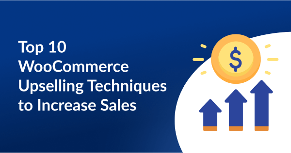 Top 10 Upselling Techniques to Boost Sales in WooCommerce